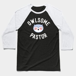 Owlsome Pastor Pun - Funny Gift Idea Baseball T-Shirt